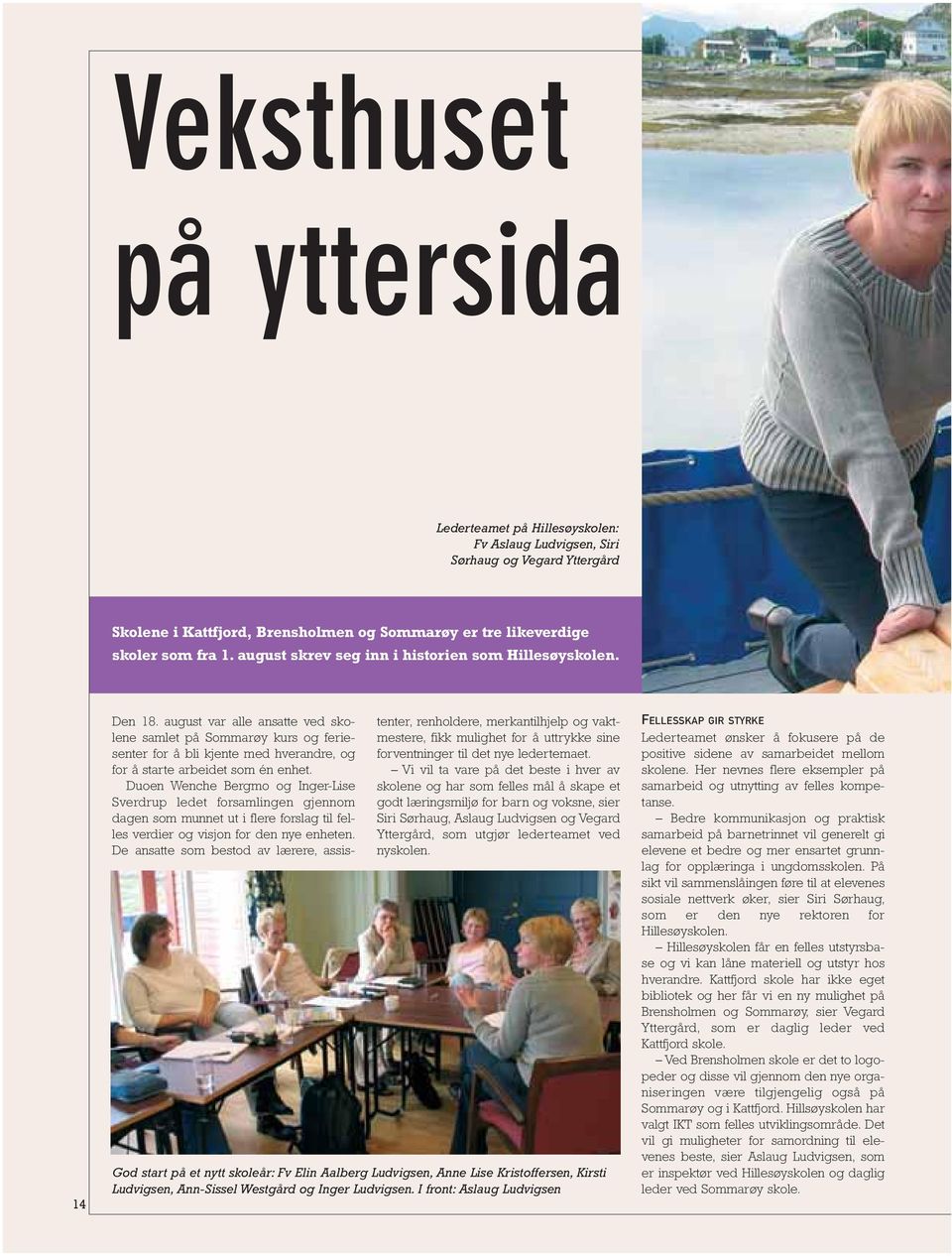 august var alle ansatte ved skolene samlet på Sommarøy kurs og feriesenter for å bli kjente med hverandre, og for å starte arbeidet som én enhet.