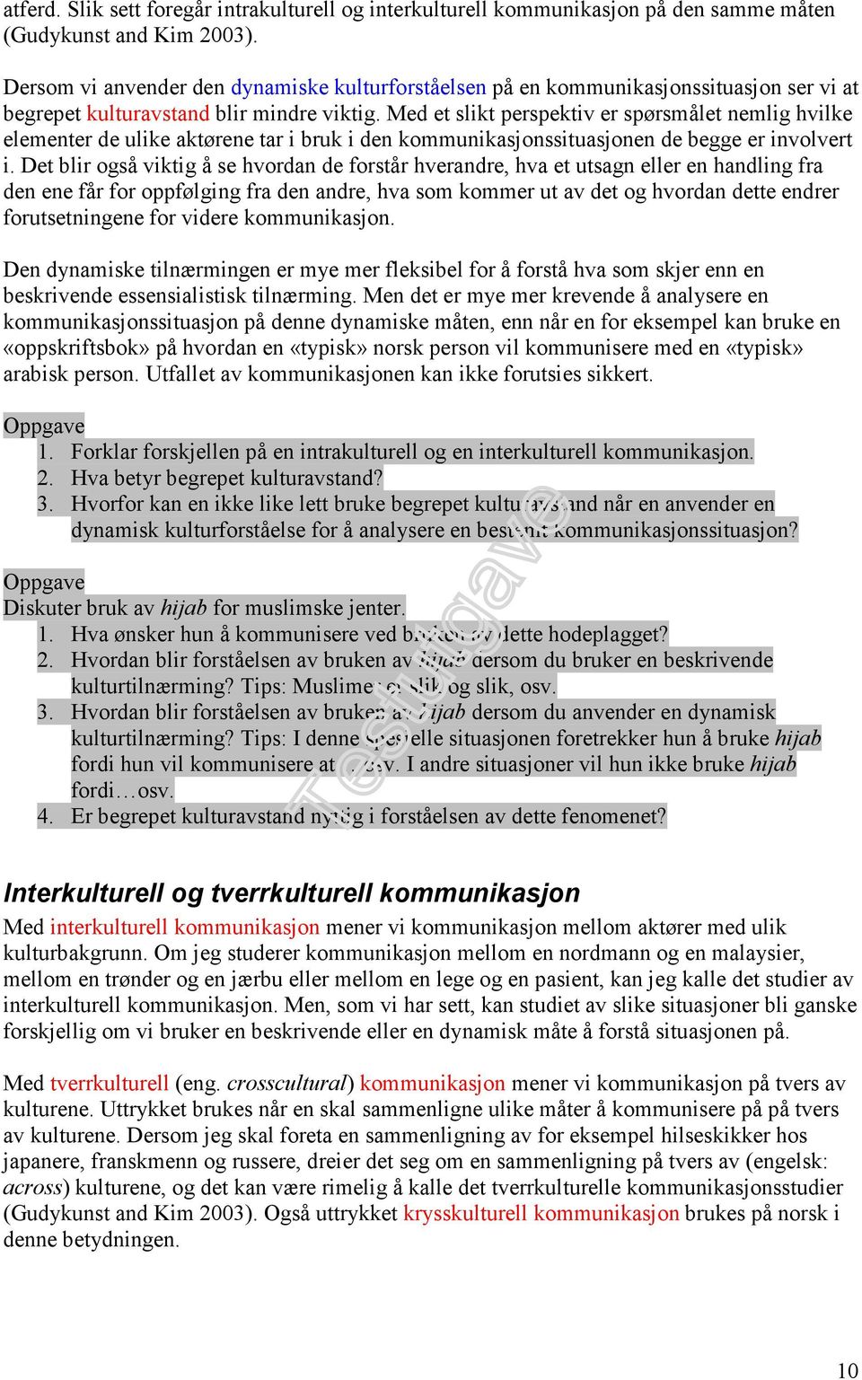 Med et slikt perspektiv er spørsmålet nemlig hvilke elementer de ulike aktørene tar i bruk i den kommunikasjonssituasjonen de begge er involvert i.