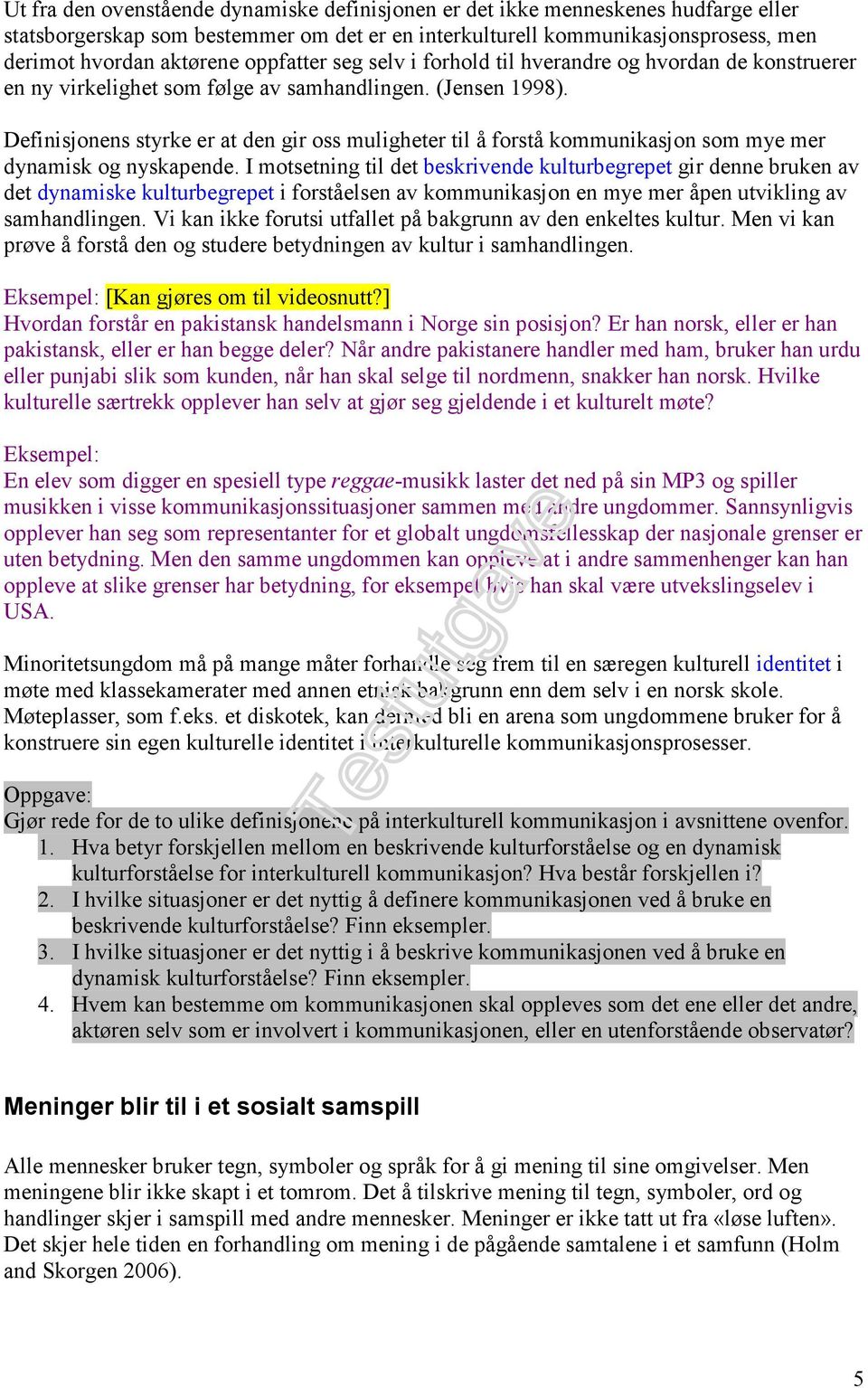 Definisjonens styrke er at den gir oss muligheter til å forstå kommunikasjon som mye mer dynamisk og nyskapende.