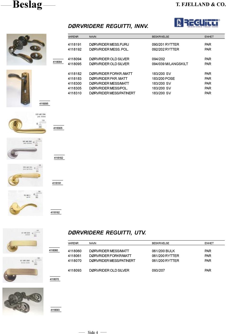 /MATT 183/200 SV PAR 4118183 DØRVRIDER FKR. MATT 183/200 POSE PAR 4118300 DØRVRIDER MESS/MATT 183/200 SV PAR 4118305 DØRVRIDER MESS/POL.
