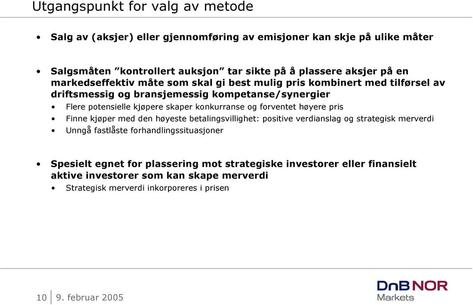 skaper konkurranse og forventet høyere pris Finne kjøper med den høyeste betalingsvillighet: positive verdianslag og strategisk merverdi Unngå fastlåste