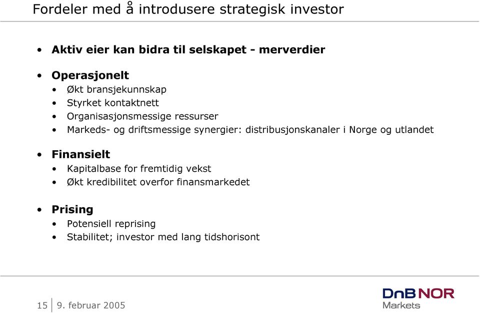 driftsmessige synergier: distribusjonskanaler i Norge og utlandet Finansielt Kapitalbase for fremtidig