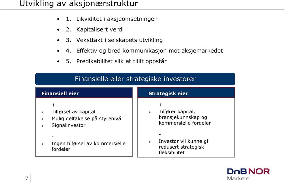 Predikabilitet slik at tillit oppstår Finansielle eller strategiske investorer Finansiell eier + Tilførsel av kapital Mulig