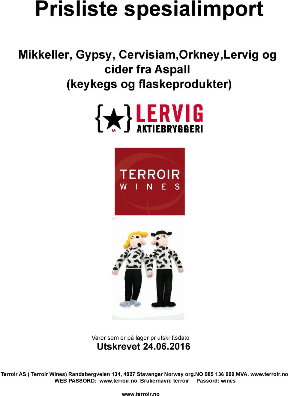 2016 Terroir AS ( Terroir Wines) Randabergveien 134, 4027 Stavanger Norway org.