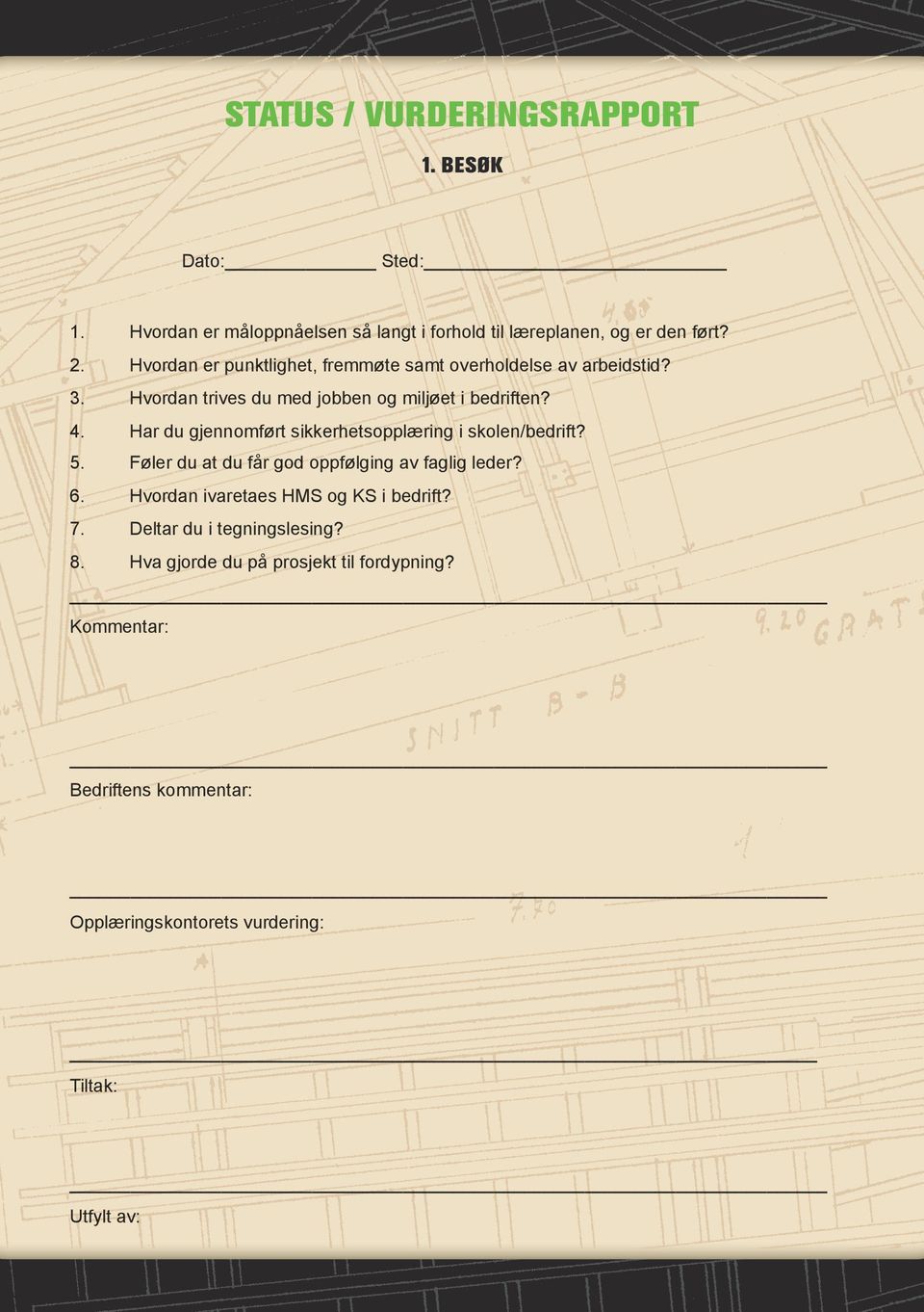 Har du gjennomført sikkerhetsopplæring i skolen/bedrift? 5. Føler du at du får god oppfølging av faglig leder? 6.