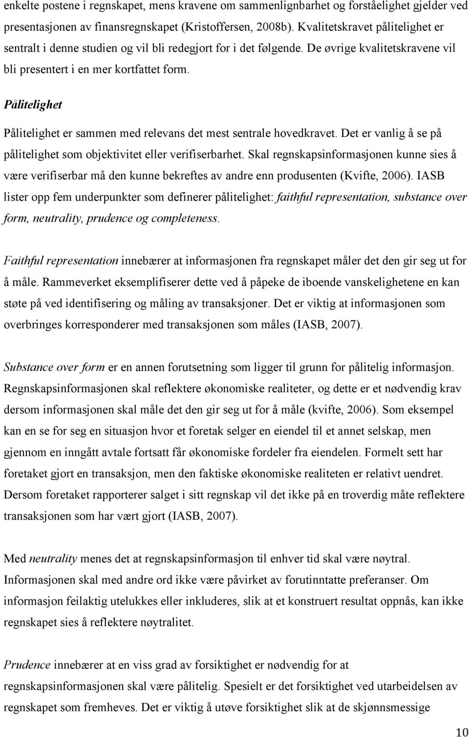 Pålitelighet Pålitelighet er sammen med relevans det mest sentrale hovedkravet. Det er vanlig å se på pålitelighet som objektivitet eller verifiserbarhet.