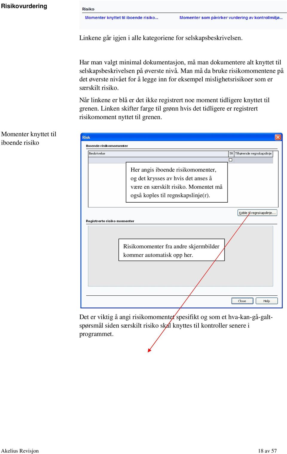 Når linkene er blå er det ikke registrert noe moment tidligere knyttet til grenen. Linken skifter farge til grønn hvis det tidligere er registrert risikomoment nyttet til grenen.