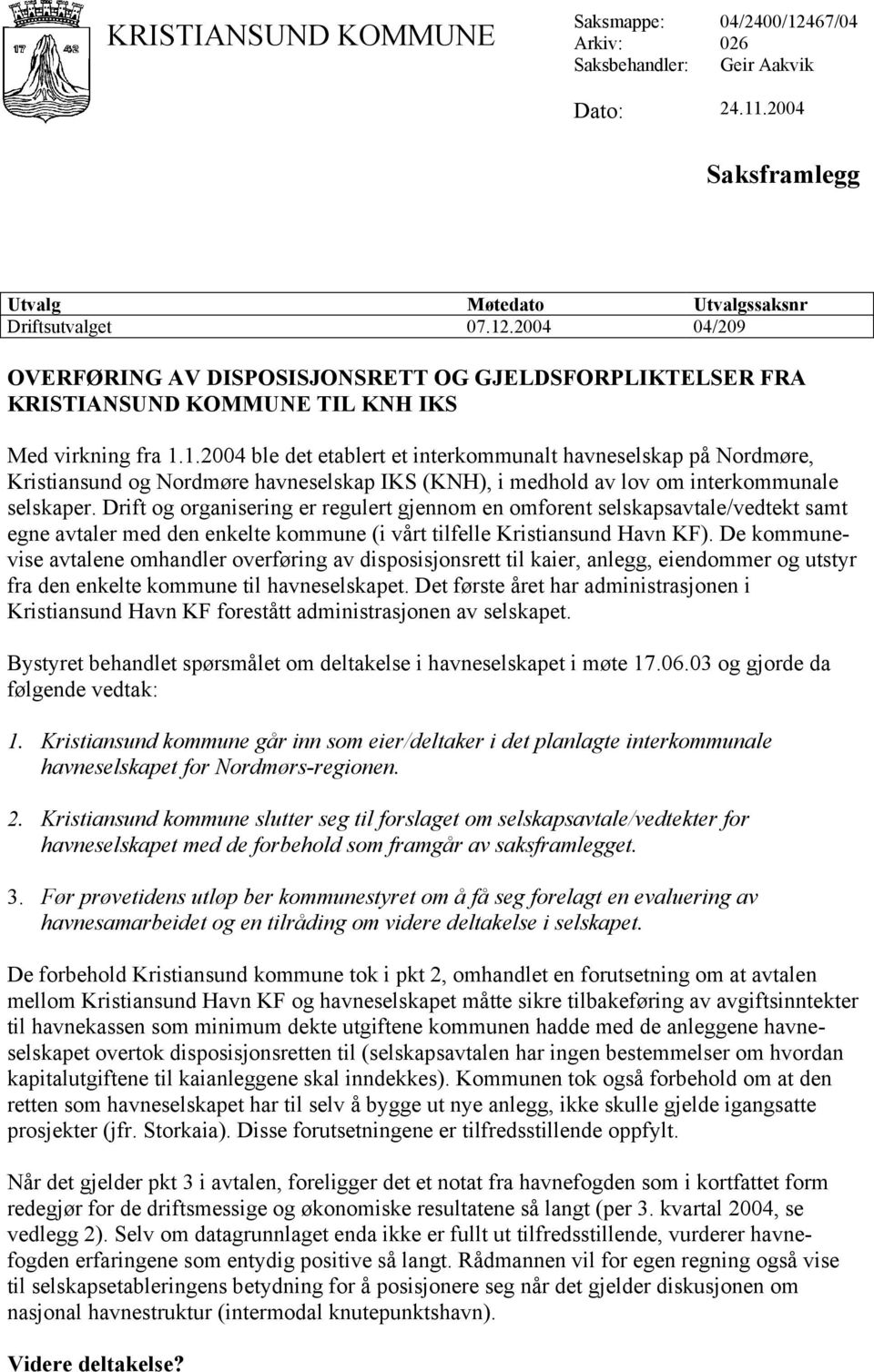 Drift og organisering er regulert gjennom en omforent selskapsavtale/vedtekt samt egne avtaler med den enkelte kommune (i vårt tilfelle Kristiansund Havn KF).