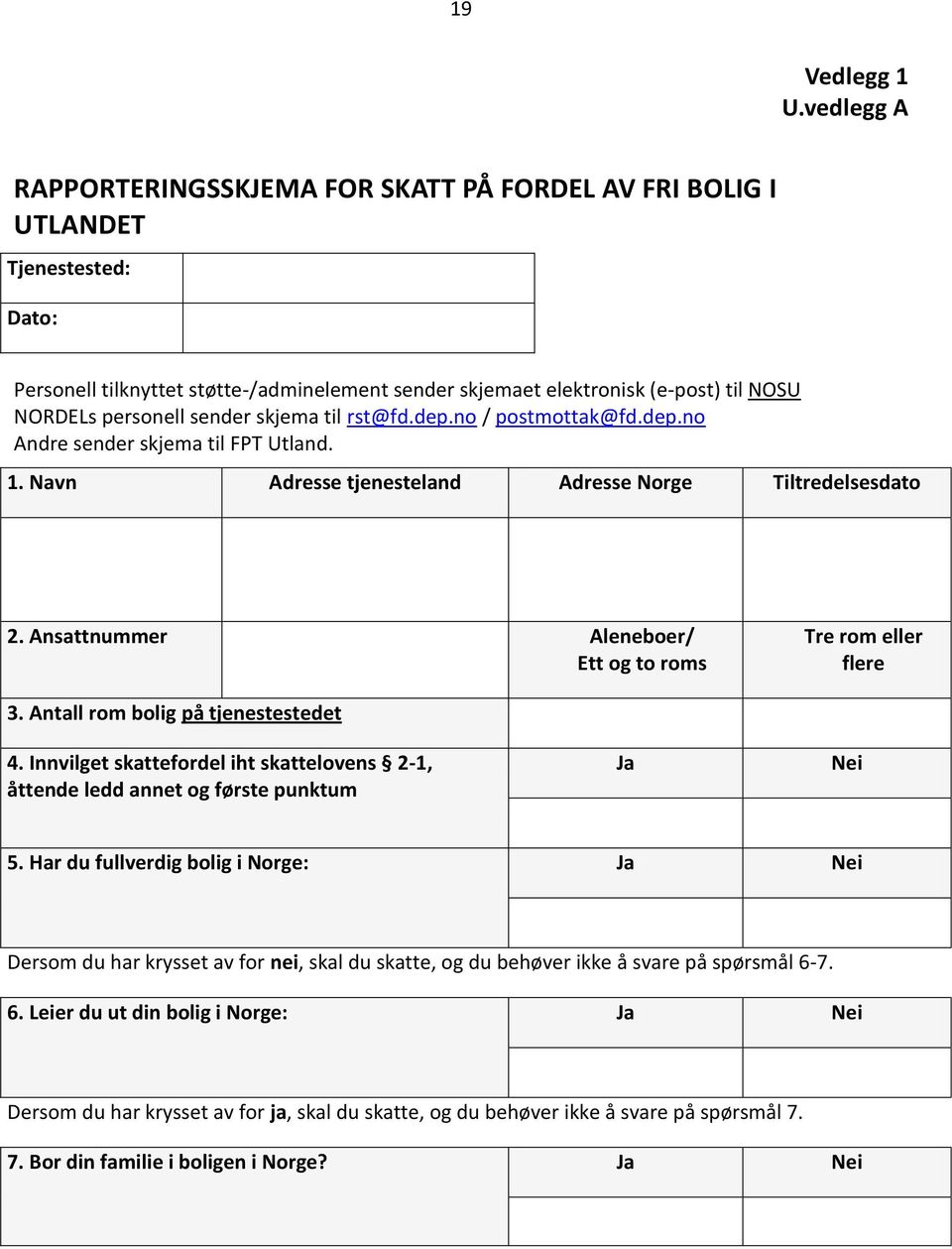 sender skjema til rst@fd.dep.no / postmottak@fd.dep.no Andre sender skjema til FPT Utland. 1. Navn Adresse tjenesteland Adresse Norge Tiltredelsesdato 2.