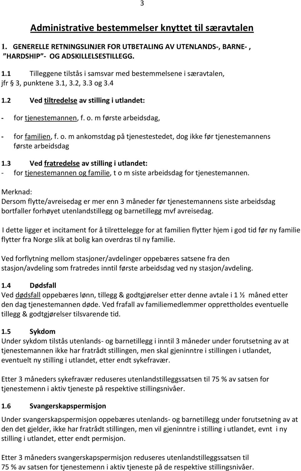 3 Ved fratredelse av stilling i utlandet: - for tjenestemannen og familie, t o m siste arbeidsdag for tjenestemannen.