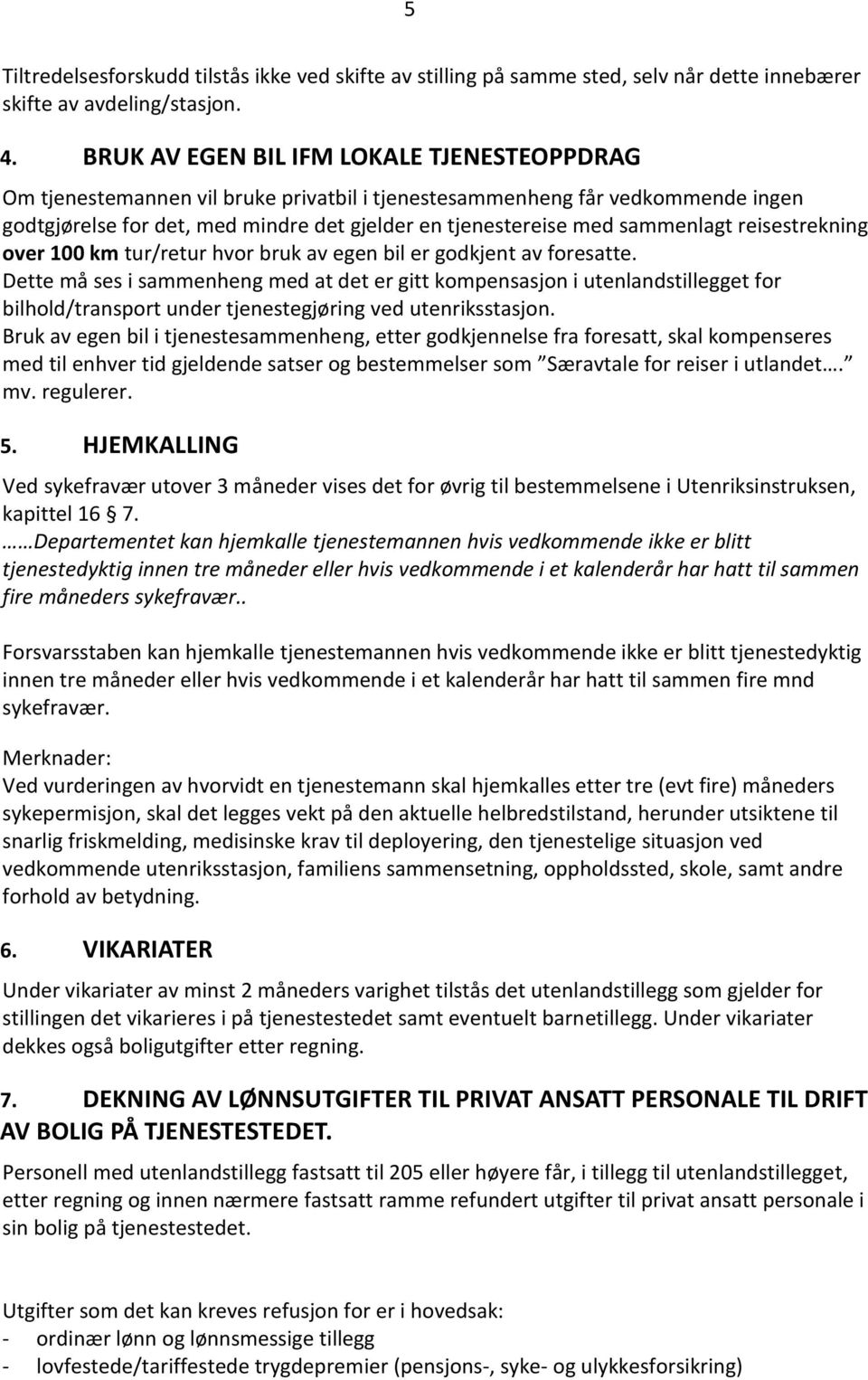 sammenlagt reisestrekning over 100 km tur/retur hvor bruk av egen bil er godkjent av foresatte.