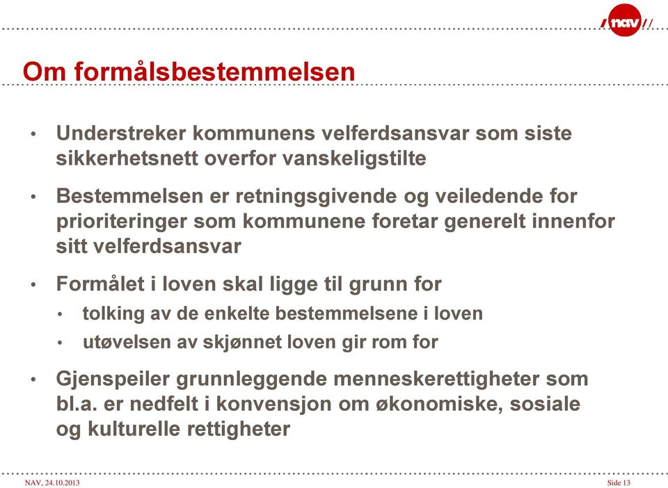 skal ligge til grunn for tolking av de enkelte bestemmelsene i loven utøvelsen av skjønnet loven gir rom for Gjenspeiler