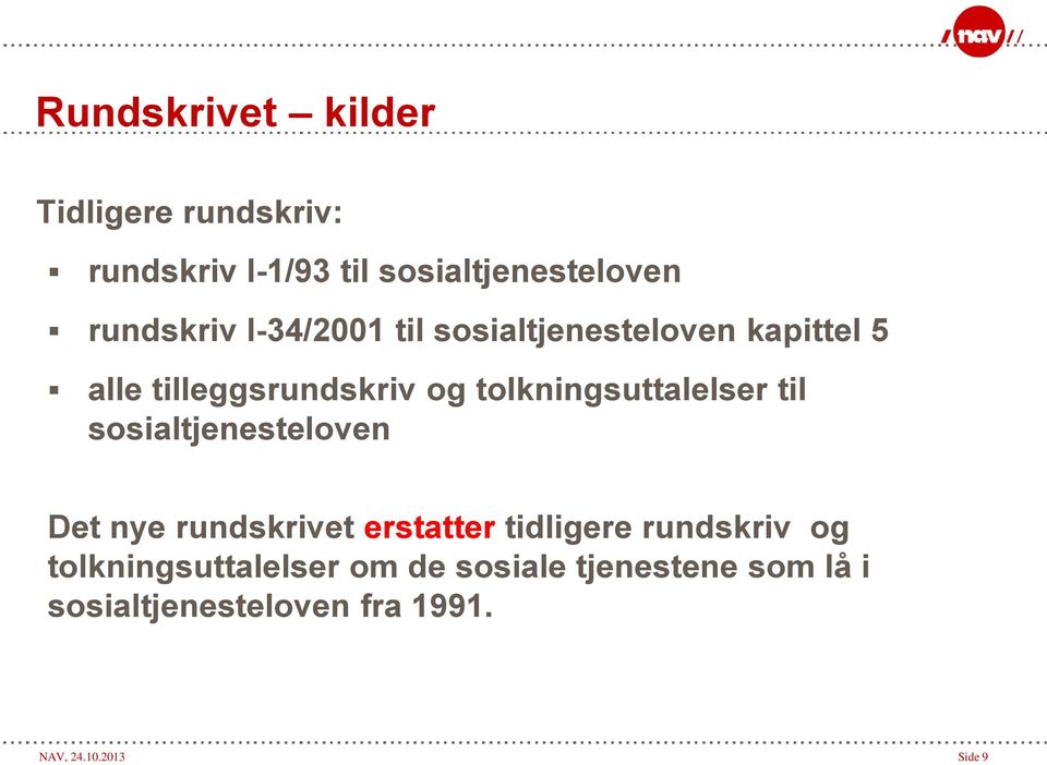 til sosialtjenesteloven Det nye rundskrivet erstatter tidligere rundskriv og