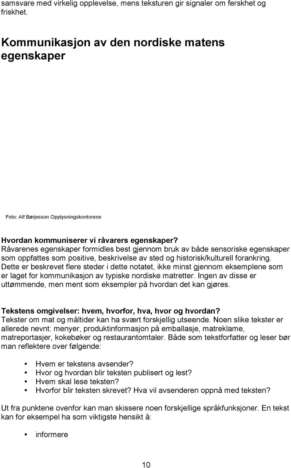 Råvarenes egenskaper formidles best gjennom bruk av både sensoriske egenskaper som oppfattes som positive, beskrivelse av sted og historisk/kulturell forankring.