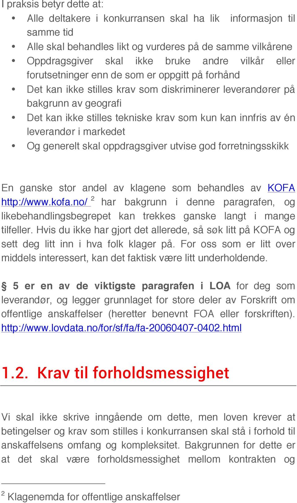 leverandør i markedet Og generelt skal oppdragsgiver utvise god forretningsskikk En ganske stor andel av klagene som behandles av KOFA http://www.kofa.