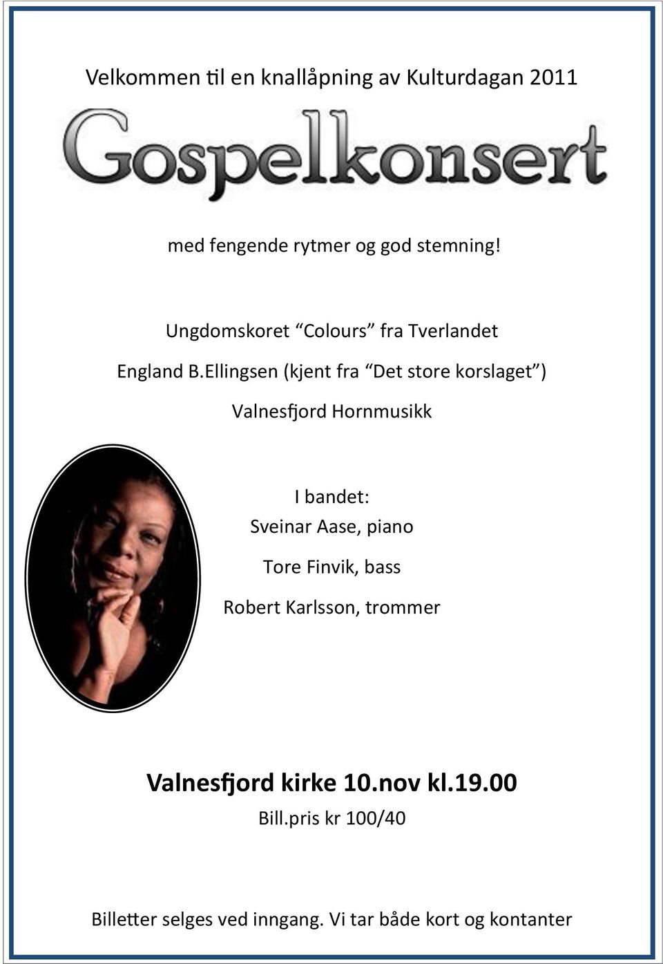 Ellingsen (kjent fra Det store korslaget ) Valnesfjord Hornmusikk I bandet: Sveinar Aase, piano