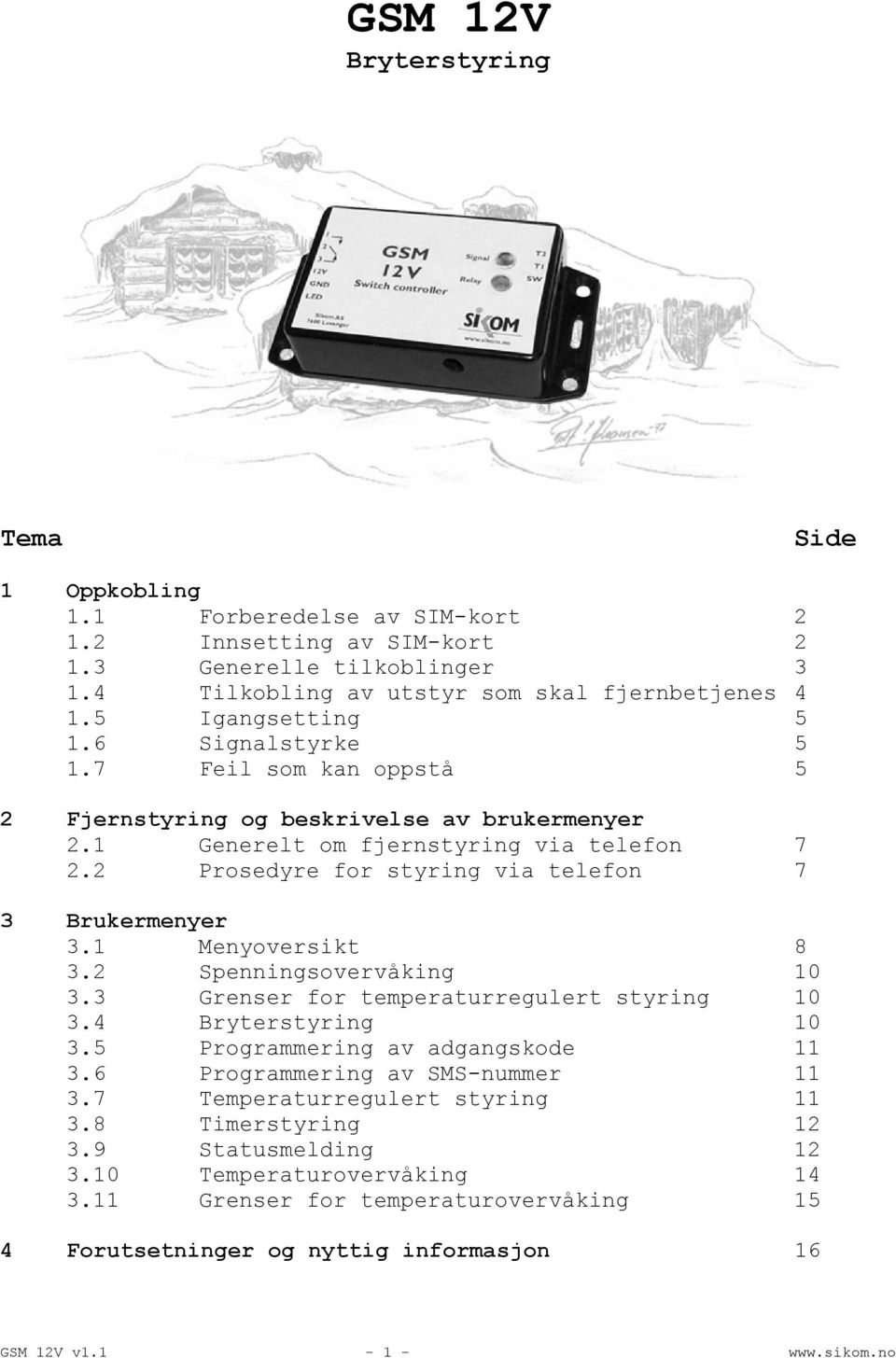 2 Prosedyre for styring via telefon 7 3 Brukermenyer 3.1 Menyoversikt 8 3.2 Spenningsovervåking 10 3.3 Grenser for temperaturregulert styring 10 3.4 Bryterstyring 10 3.