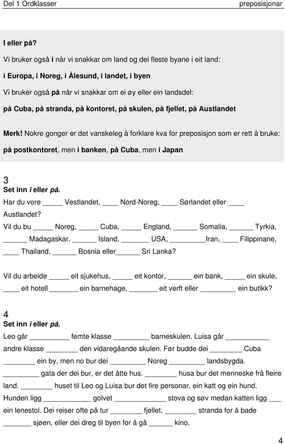 stranda, på kontoret, på skulen, på fjellet, på Austlandet Merk!