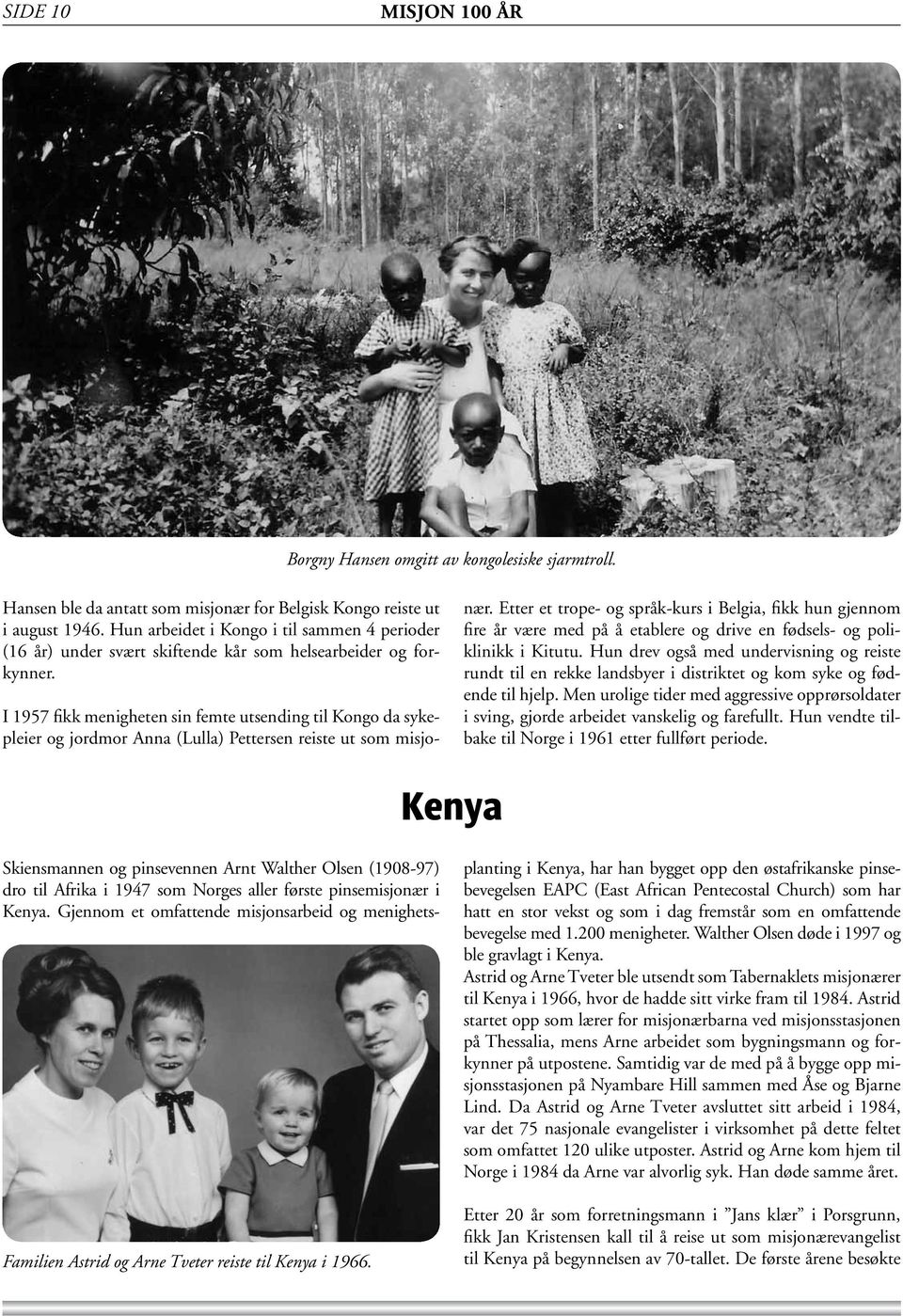I 1957 fikk menigheten sin femte utsending til Kongo da sykepleier og jordmor Anna (Lulla) Pettersen reiste ut som misjonær.