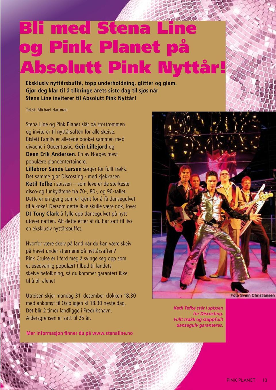 Tekst: Michael Hartman Stena Line og Pink Planet slår på stortrommen og inviterer til nyttårsaften for alle skeive.