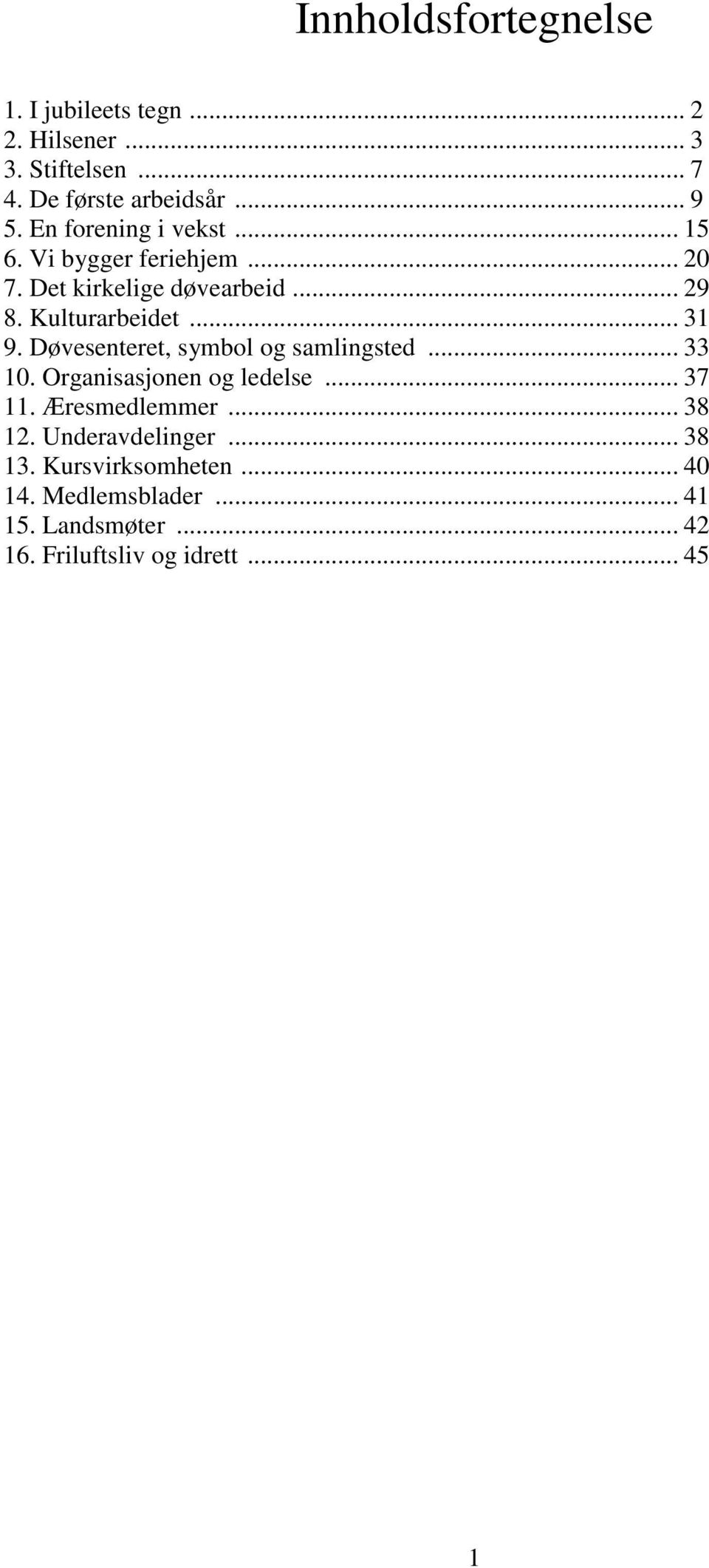 Døvesenteret, symbol og samlingsted... 33 10. Organisasjonen og ledelse... 37 11. Æresmedlemmer... 38 12.