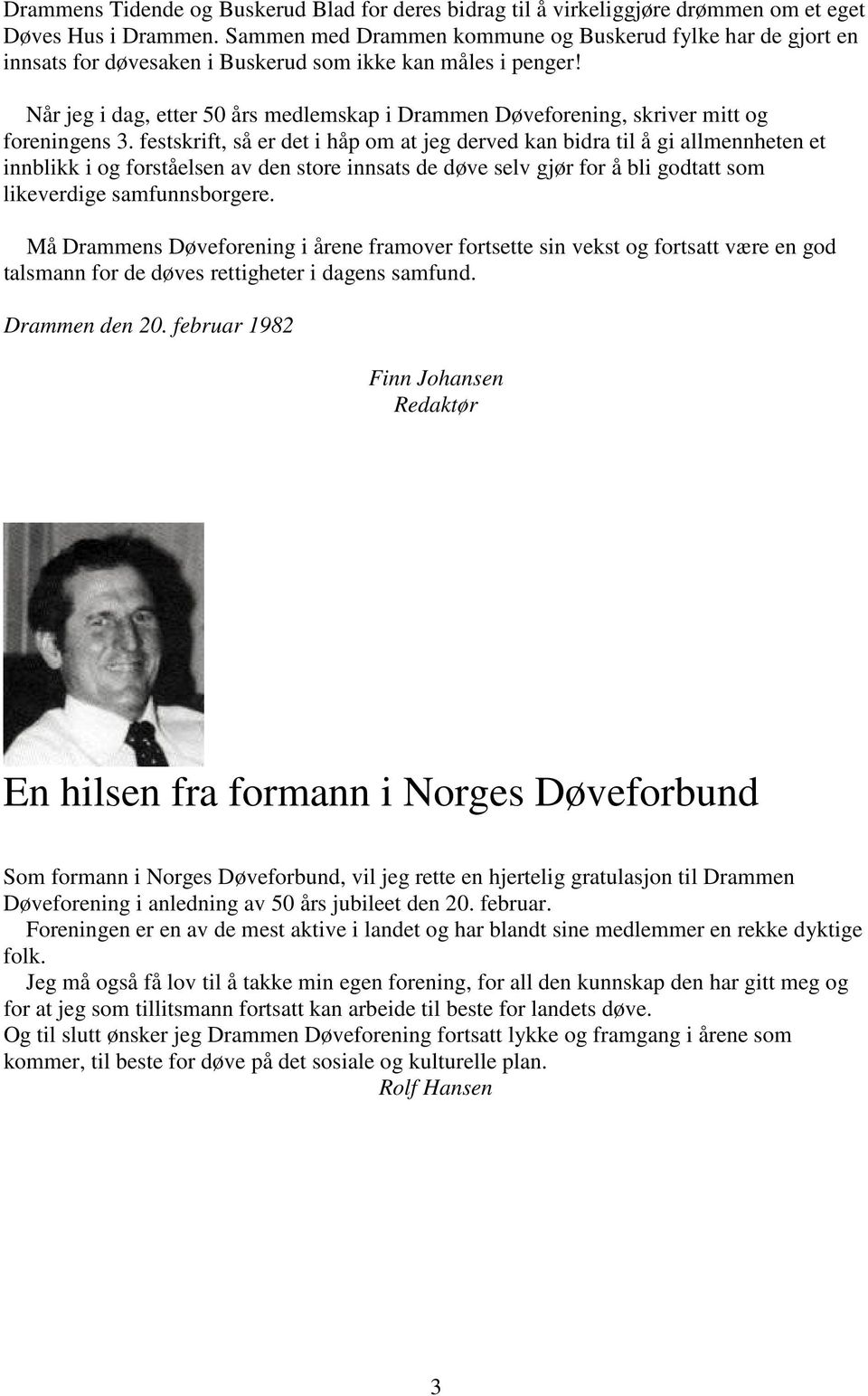 Når jeg i dag, etter 50 års medlemskap i Drammen Døveforening, skriver mitt og foreningens 3.