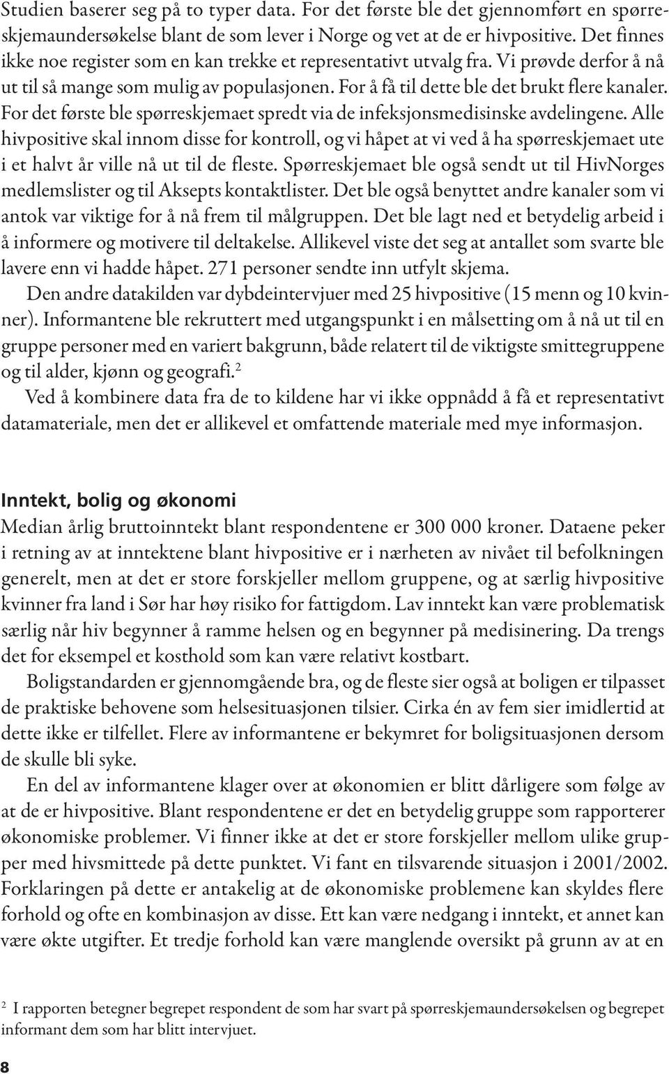 For det første ble spørreskjemaet spredt via de infeksjonsmedisinske avdelingene.