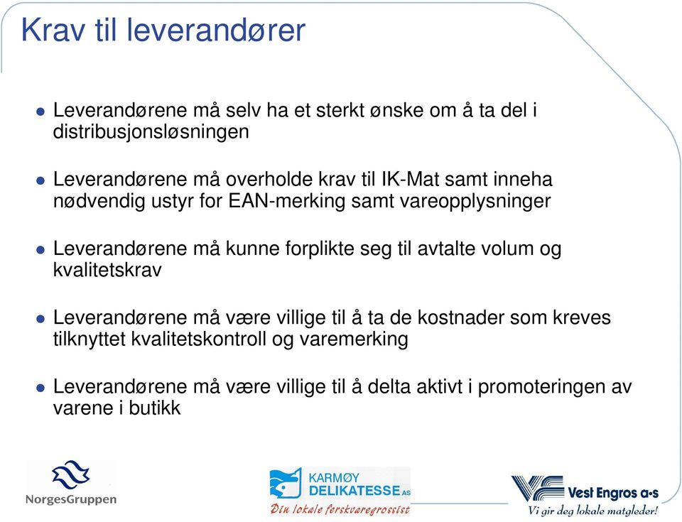 forplikte seg til avtalte volum og kvalitetskrav Leverandørene må være villige til å ta de kostnader som kreves