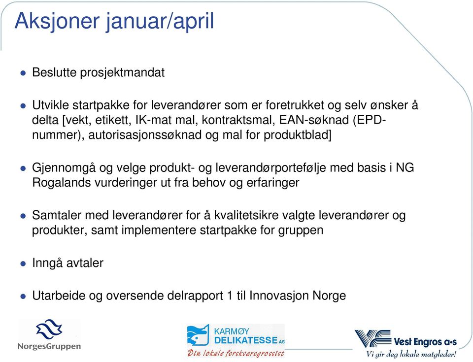 leverandørportefølje med basis i NG Rogalands vurderinger ut fra behov og erfaringer Samtaler med leverandører for å kvalitetsikre