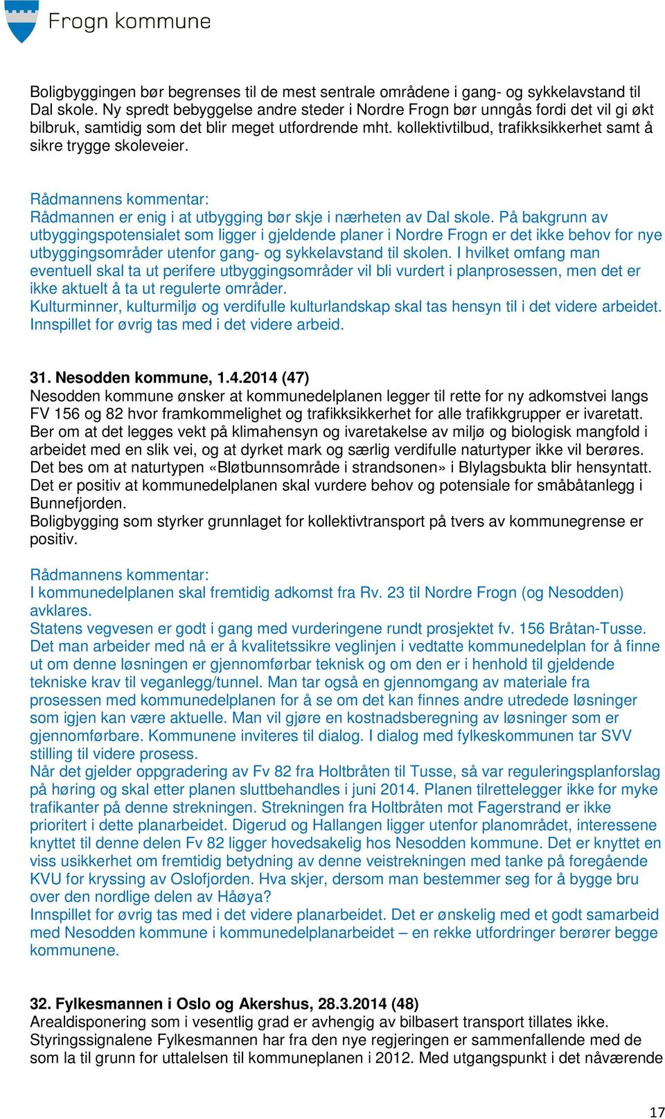 Rådmannen er enig i at utbygging bør skje i nærheten av Dal skole.