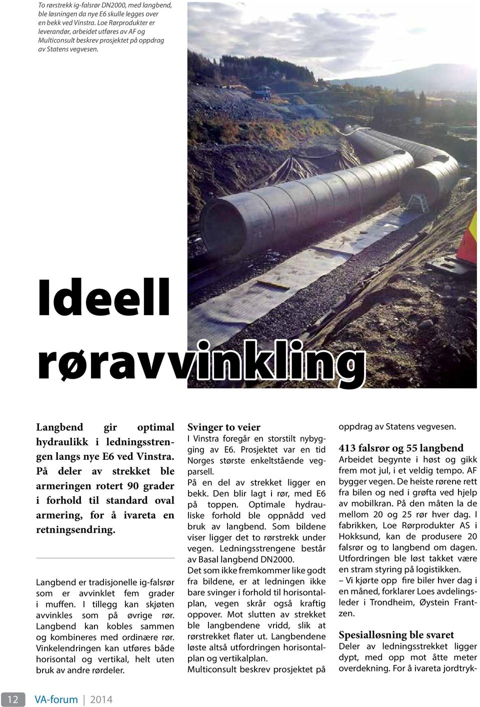 Ideell røravvinkling Langbend gir optimal hydraulikk i ledningsstrengen langs nye E6 ved Vinstra.