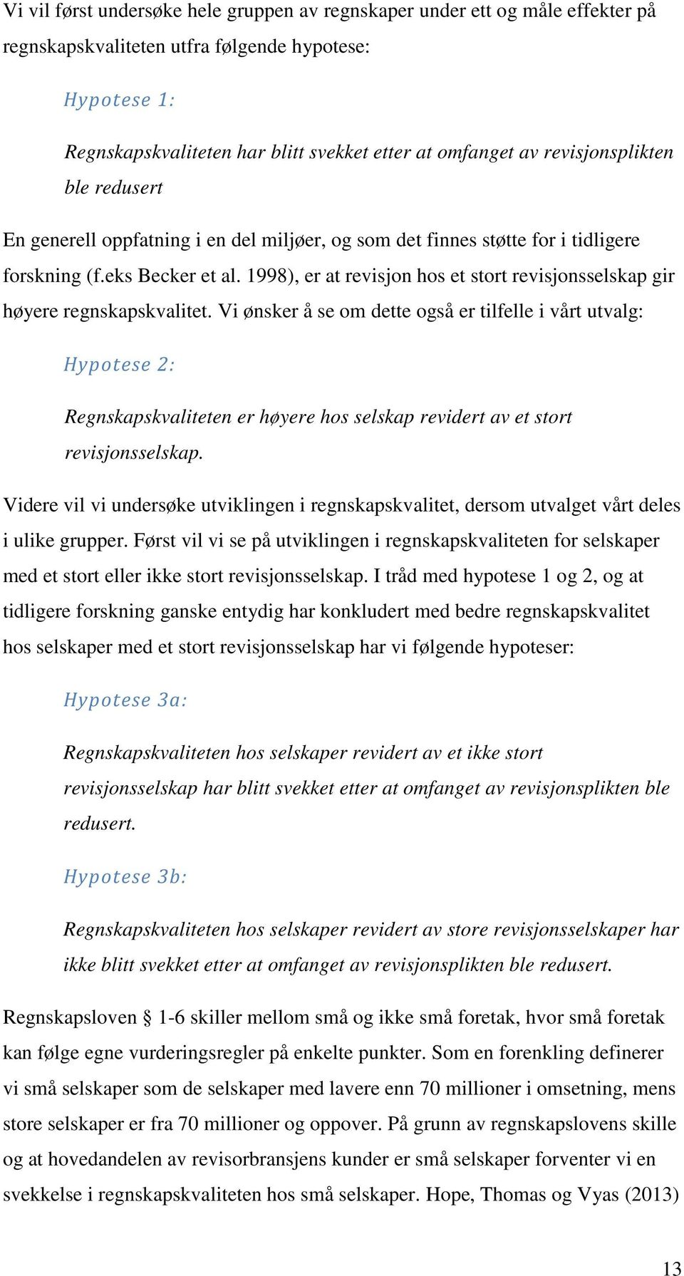 1998), er at revisjon hos et stort revisjonsselskap gir høyere regnskapskvalitet.