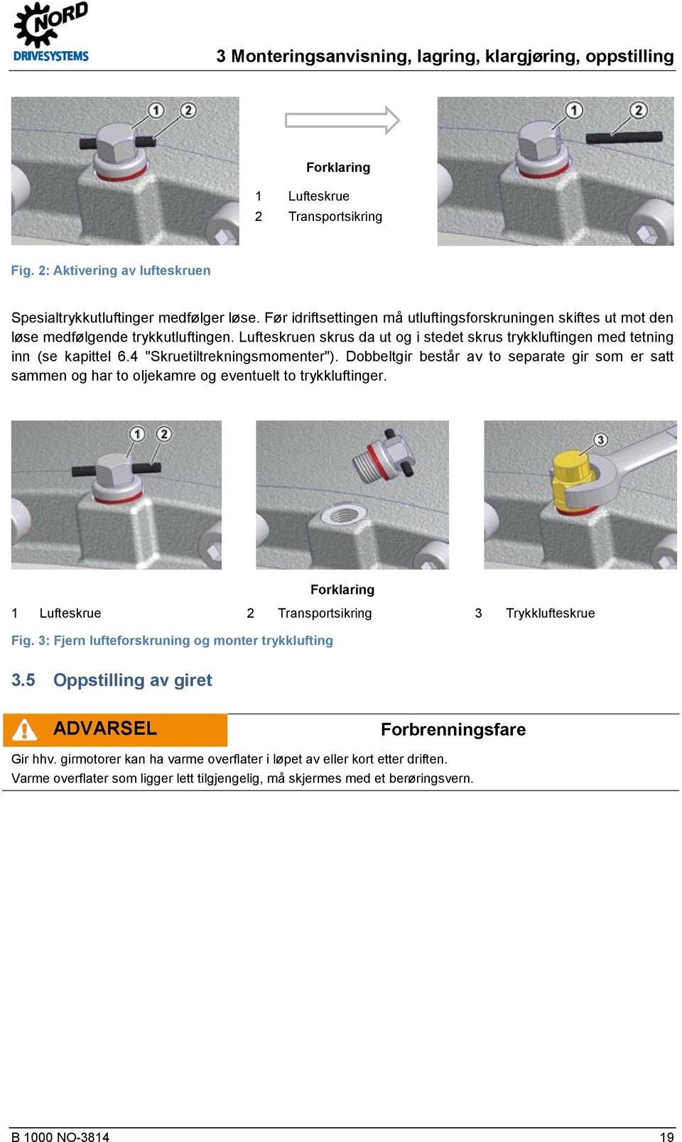 4 "Skruetiltrekningsmomenter"). Dobbeltgir består av to separate gir som er satt sammen og har to oljekamre og eventuelt to trykkluftinger.