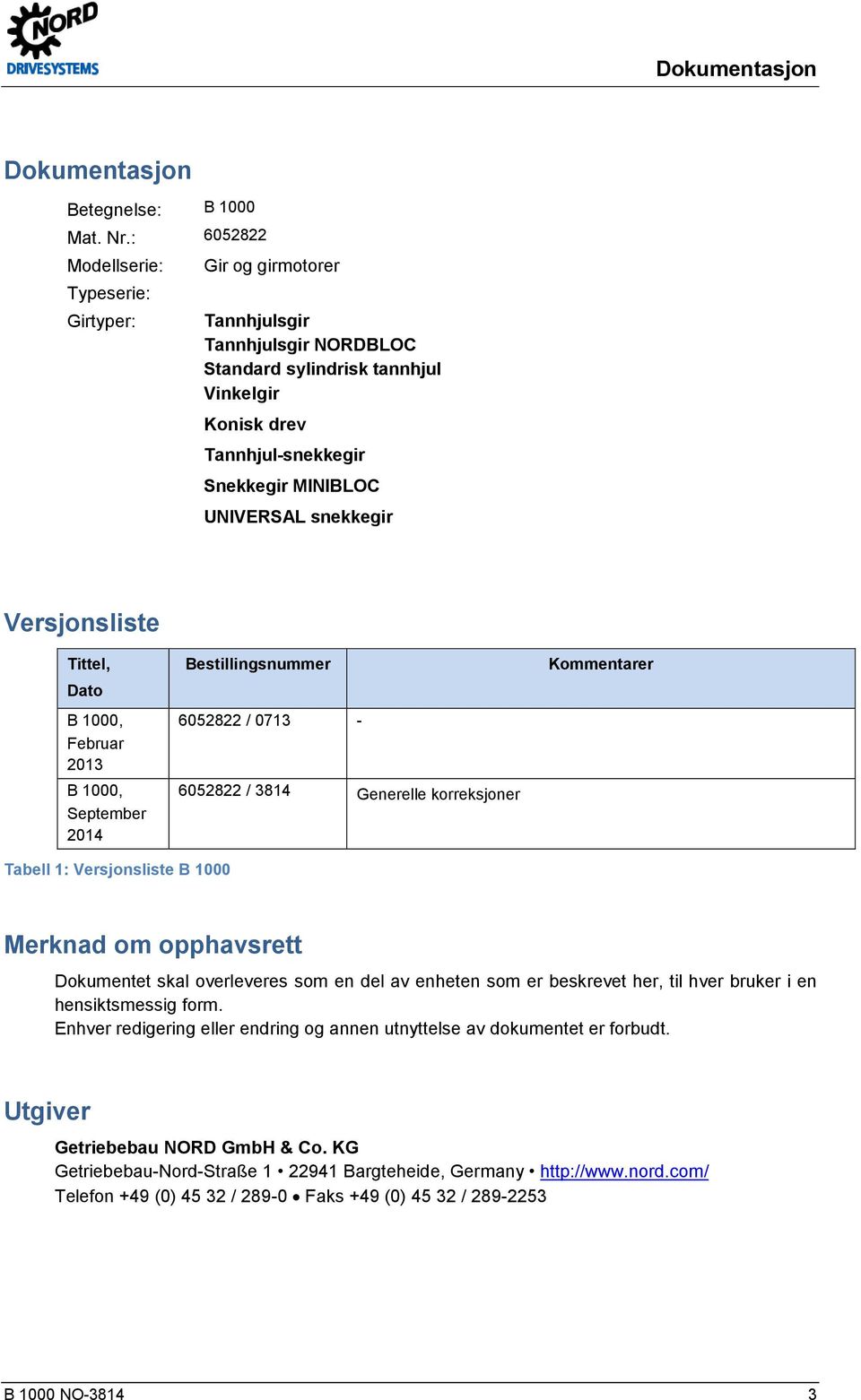 snekkegir Versjonsliste Tittel, Dato B 1000, Februar 2013 B 1000, September 2014 Bestillingsnummer 6052822 / 0713-6052822 / 3814 Generelle korreksjoner Kommentarer Tabell 1: Versjonsliste B 1000