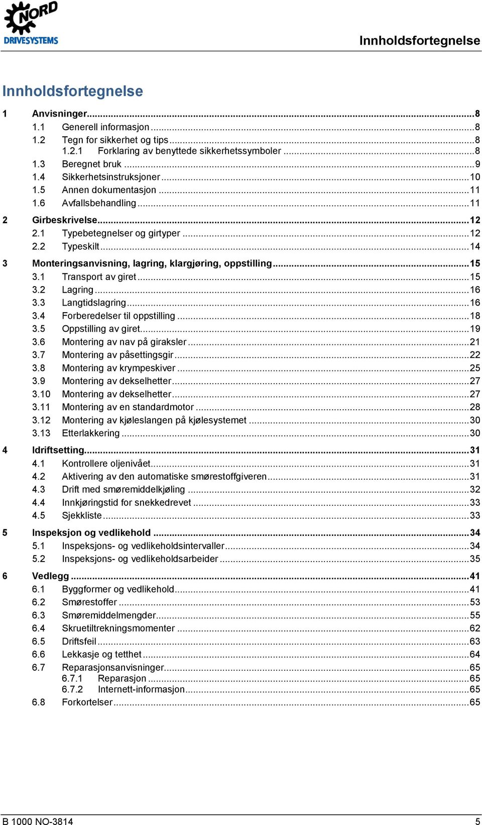 .. 14 3 Monteringsanvisning, lagring, klargjøring, oppstilling... 15 3.1 Transport av giret... 15 3.2 Lagring... 16 3.3 Langtidslagring... 16 3.4 Forberedelser til oppstilling... 18 3.