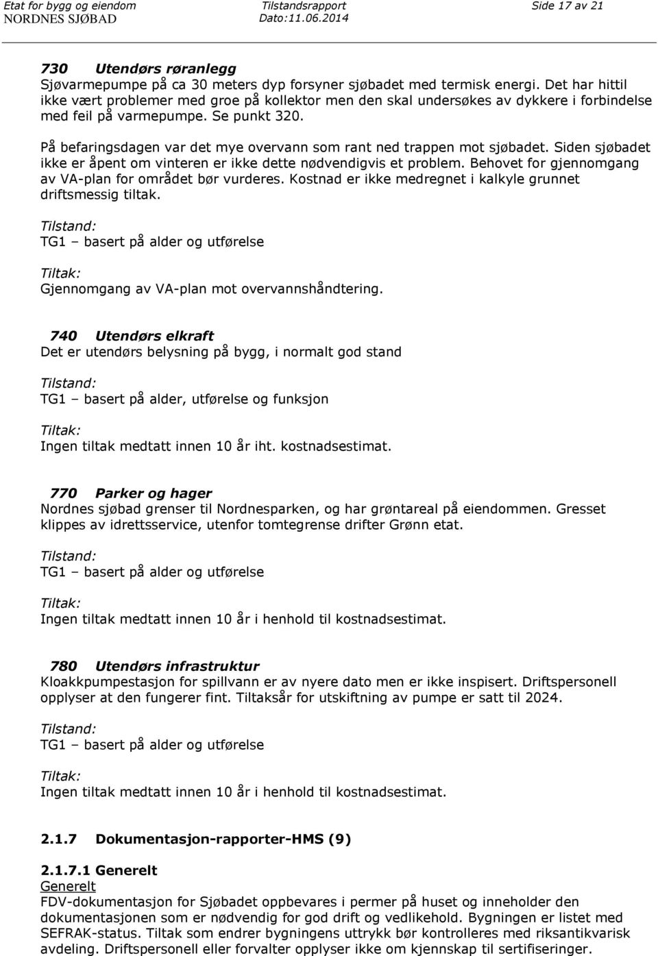 På befaringsdagen var det mye overvann som rant ned trappen mot sjøbadet. Siden sjøbadet ikke er åpent om vinteren er ikke dette nødvendigvis et problem.