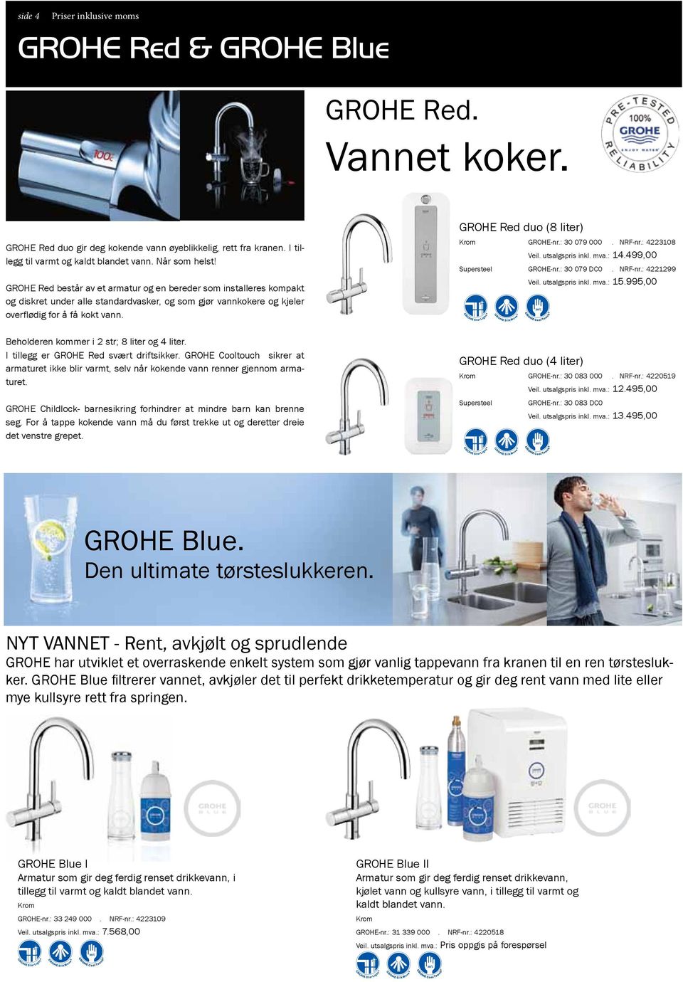 Beholderen kommer i 2 str; 8 liter og 4 liter. I tillegg er GROHE Red svært driftsikker. GROHE Cooltouch sikrer at armaturet ikke blir varmt, selv når kokende vann renner gjennom armaturet.