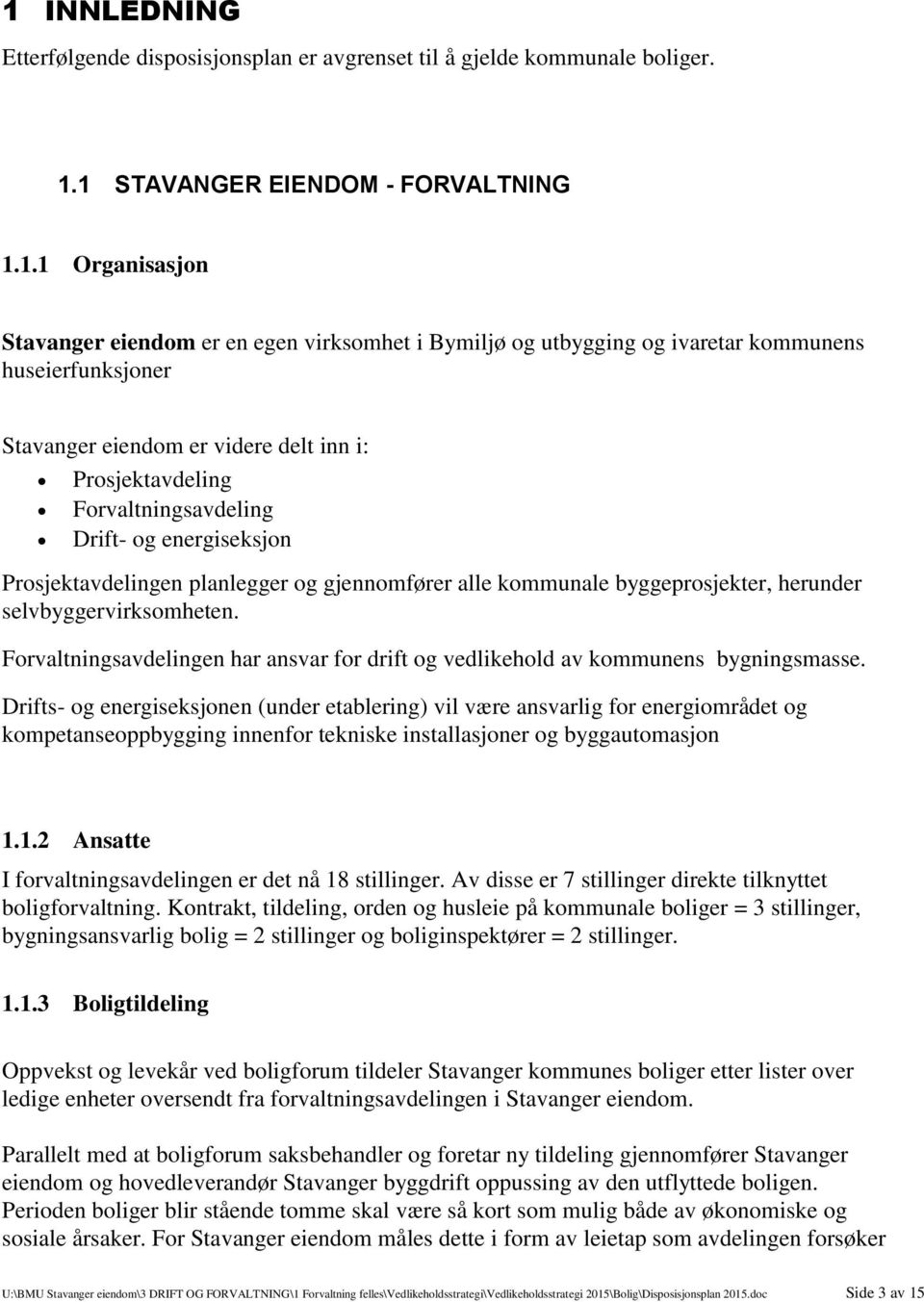 alle kommunale byggeprosjekter, herunder selvbyggervirksomheten. Forvaltningsavdelingen har ansvar for drift og vedlikehold av kommunens bygningsmasse.