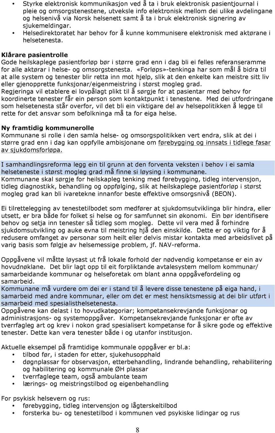 Klårare pasientrolle Gode heilskaplege pasientforløp bør i større grad enn i dag bli ei felles referanseramme for alle aktørar i helse- og omsorgstenesta.