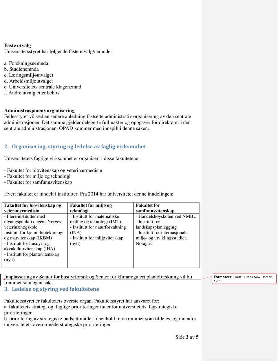 Det samme gjelder delegerte fullmakter og oppgaver for direktører i den sentrale administrasjonen. OPAD kommer med innspill i denne saken. 2.