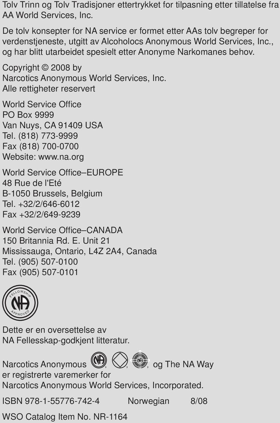 , og har blitt utarbeidet spesielt etter Anonyme Narkomanes behov. Copyright 2008 by Narcotics Anonymous World Services, Inc.