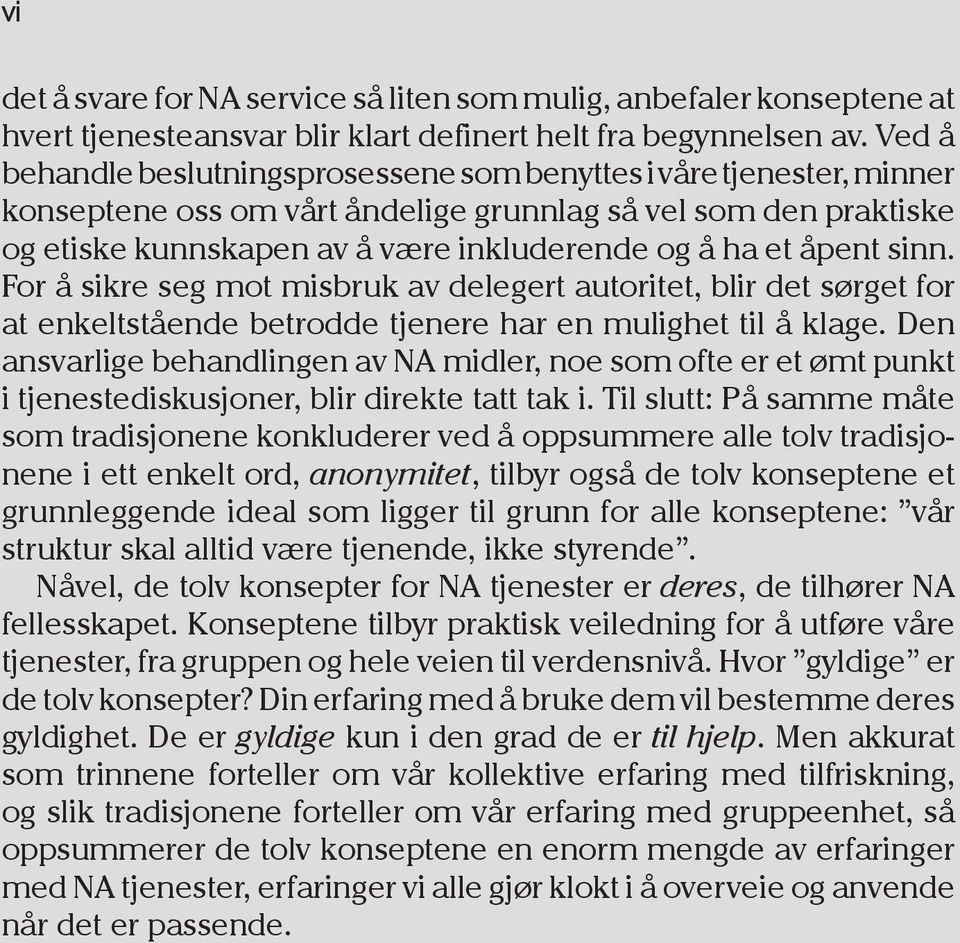 åpent sinn. For å sikre seg mot misbruk av delegert autoritet, blir det sørget for at enkeltstående betrodde tjenere har en mulighet til å klage.