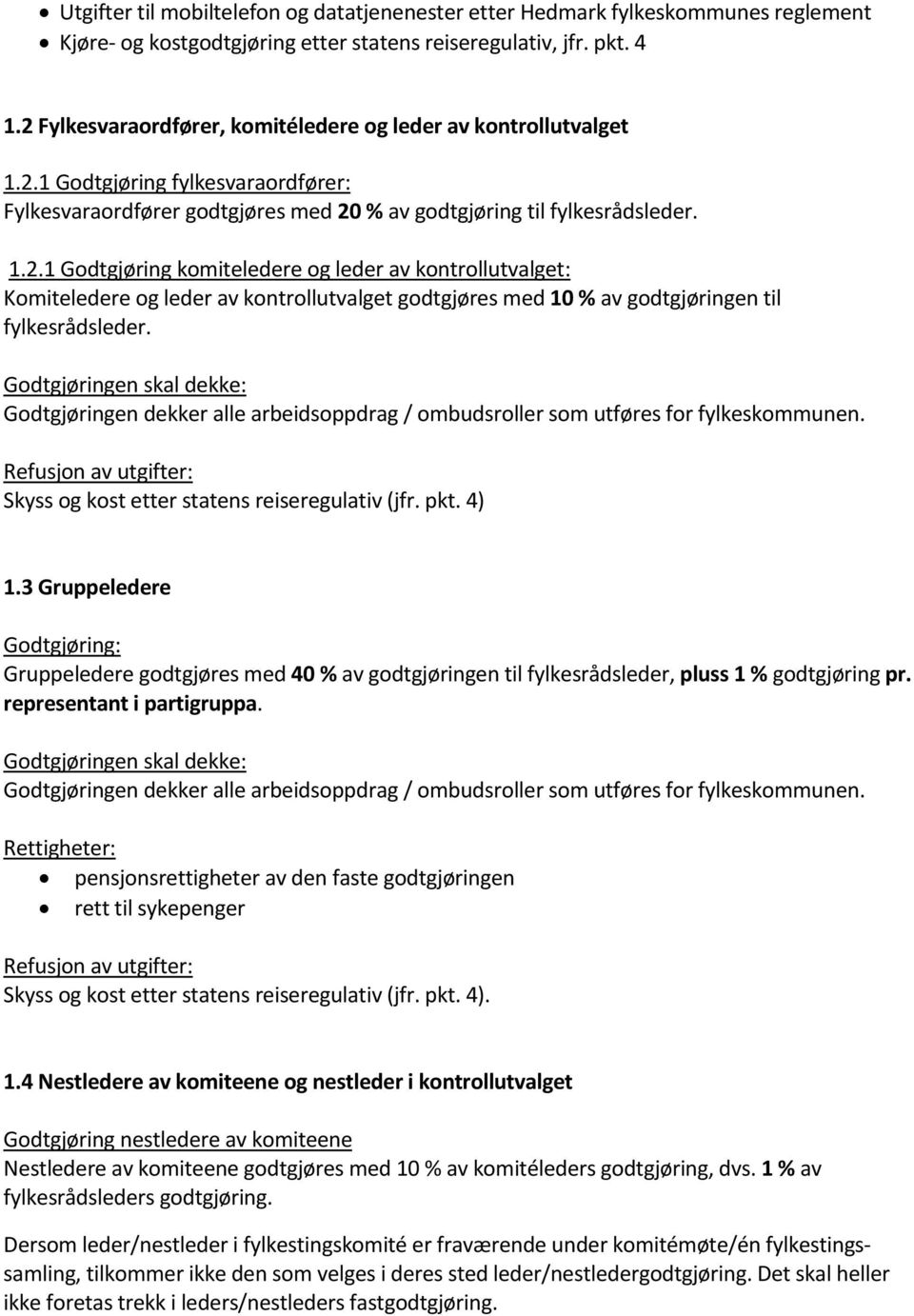 Godtgjøringen dekker alle arbeidsoppdrag / ombudsroller som utføres for fylkeskommunen. Skyss og kost etter statens reiseregulativ (jfr. pkt. 4) 1.