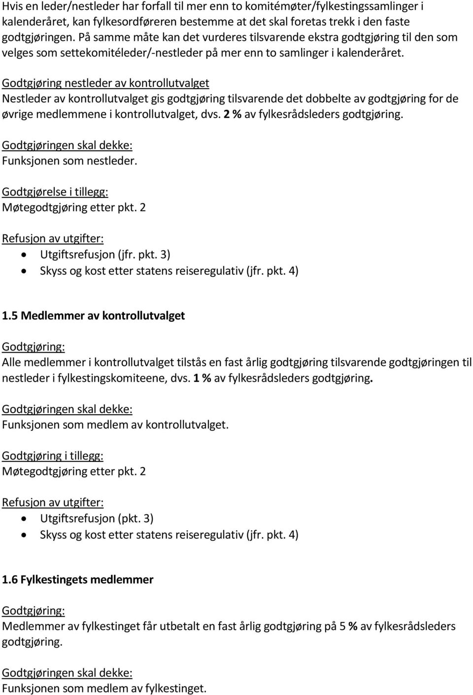 Godtgjøring nestleder av kontrollutvalget Nestleder av kontrollutvalget gis godtgjøring tilsvarende det dobbelte av godtgjøring for de øvrige medlemmene i kontrollutvalget, dvs.