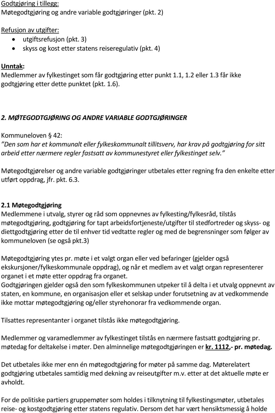 MØTEGODTGJØRING OG ANDRE VARIABLE GODTGJØRINGER Kommuneloven 42: Den som har et kommunalt eller fylkeskommunalt tillitsverv, har krav på godtgjøring for sitt arbeid etter nærmere regler fastsatt av