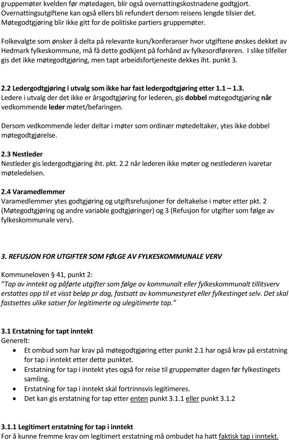 Folkevalgte som ønsker å delta på relevante kurs/konferanser hvor utgiftene ønskes dekket av Hedmark fylkeskommune, må få dette godkjent på forhånd av fylkesordføreren.