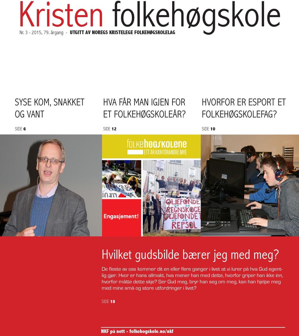 SIDE 12 HVORFOR ER ESPORT ET FOLKEHØGSKOLEFAG? SIDE 10 Hvilket gudsbilde bærer jeg med meg?