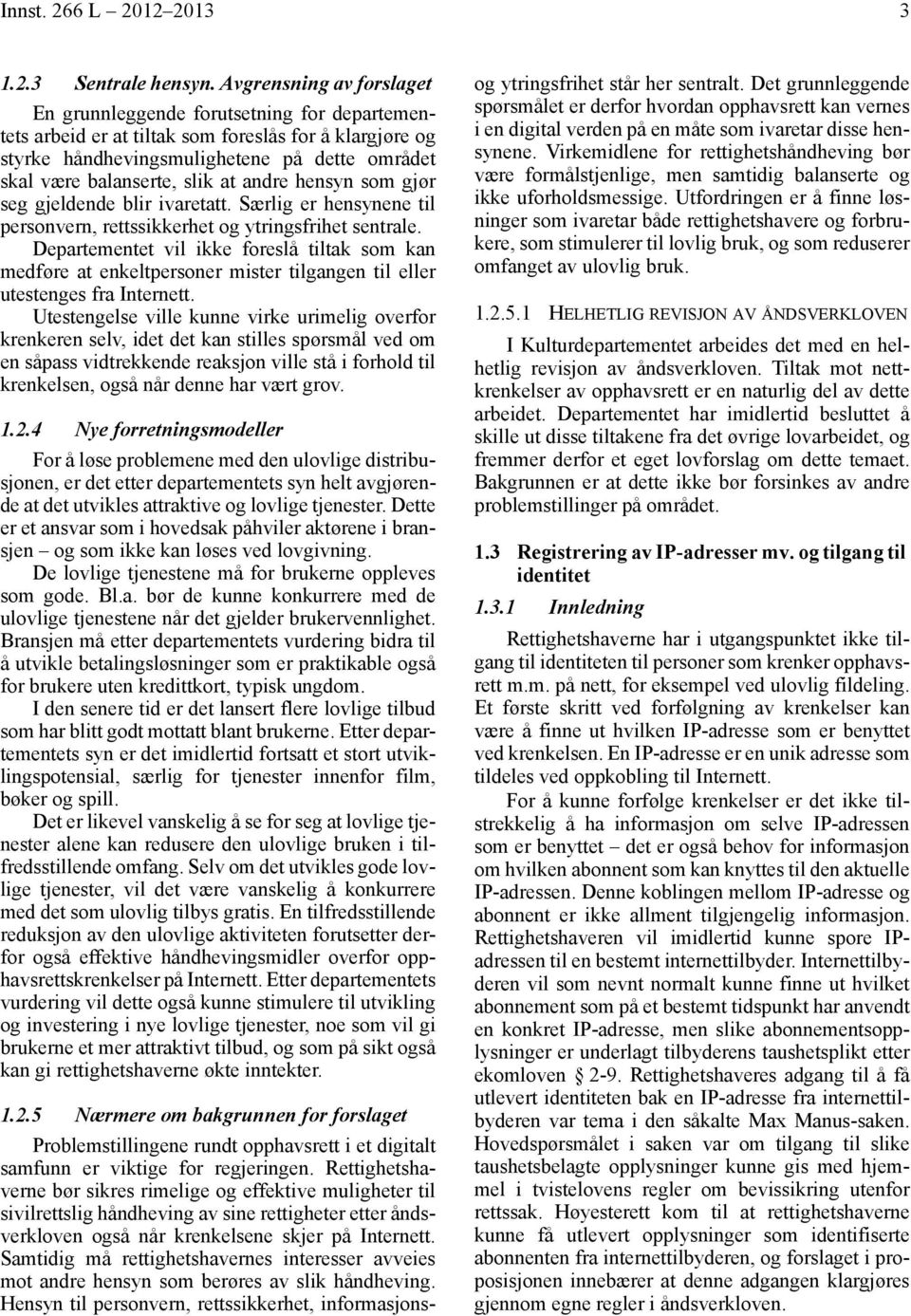 at andre hensyn som gjør seg gjeldende blir ivaretatt. Særlig er hensynene til personvern, rettssikkerhet og ytringsfrihet sentrale.