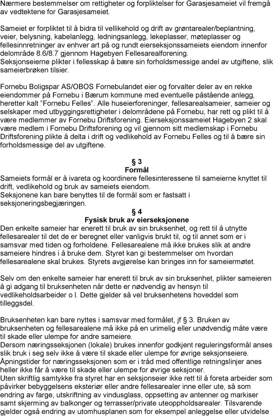 og rundt eierseksjonssameiets eiendom innenfor delområde 8.6/8.7 gjennom Hagebyen Fellesarealforening.