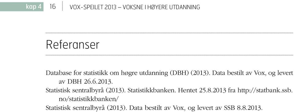 Statistikkbanken. Hentet 25.8.2013 fra http://statbank.ssb.